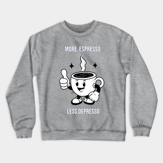 More espresso,  less depresso! Crewneck Sweatshirt by Anime Meme's